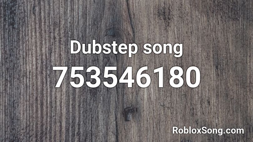 Dubstep song Roblox ID