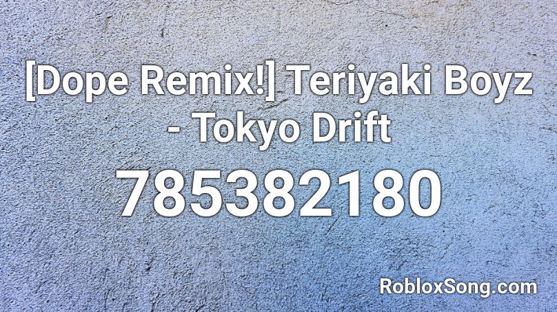 [Dope Remix!] Teriyaki Boyz - Tokyo Drift Roblox ID