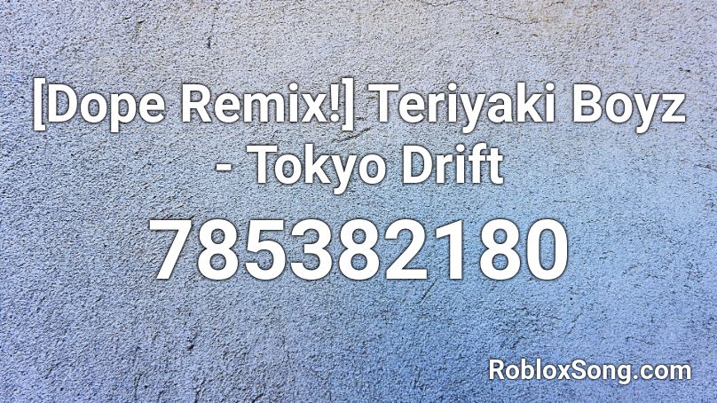 Dope Remix Teriyaki Boyz Tokyo Drift Roblox Id Roblox Music Codes 8045