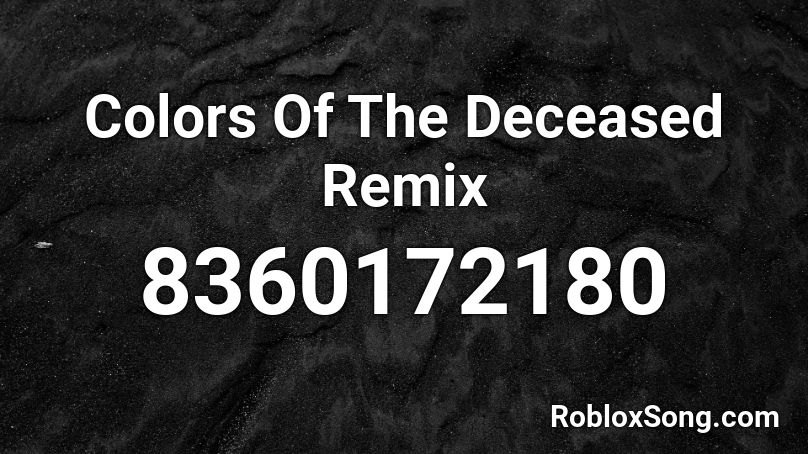Colors Of The Deceased Remix Roblox ID