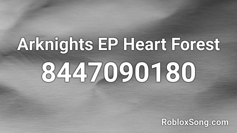 Arknights EP  Heart Forest  Roblox ID