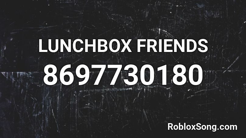 LUNCHBOX FRIENDS  Roblox ID