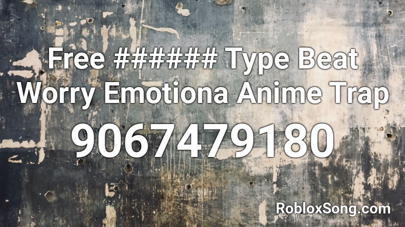 Free ###### Type Beat Worry Emotiona Anime Trap Roblox ID
