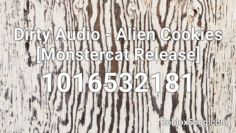 Dirty Audio - Alien Cookies [Monstercat Release] Roblox ID