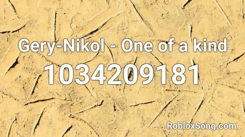 Gery-Nikol - One of a kind Roblox ID