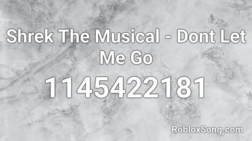 Shrek The Musical Dont Let Me Go Roblox Id Roblox Music Codes - roblox shrek image id