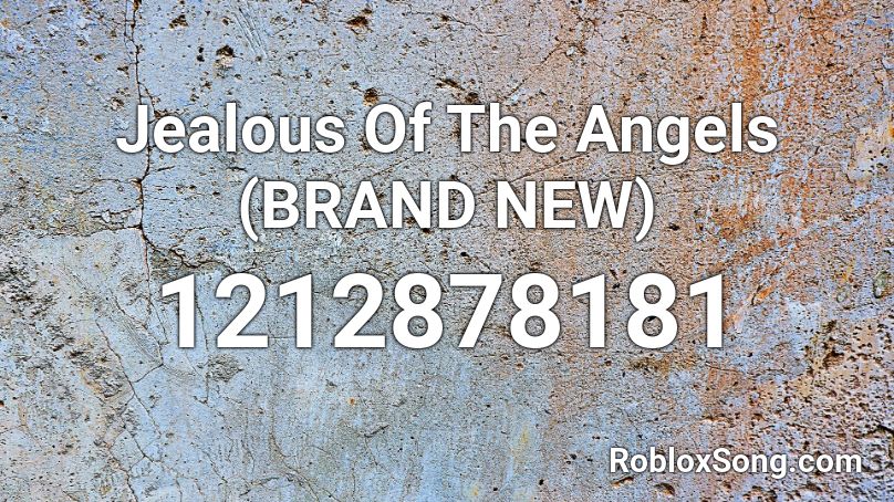 Jealous Of The Angels Brand New Roblox Id Roblox Music Codes