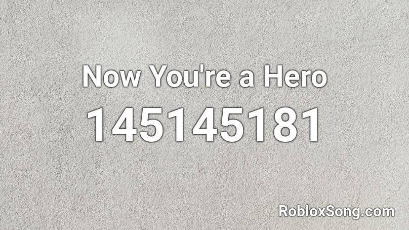 Now You're a Hero Roblox ID