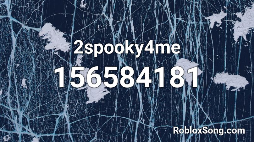 2spooky4me Roblox ID