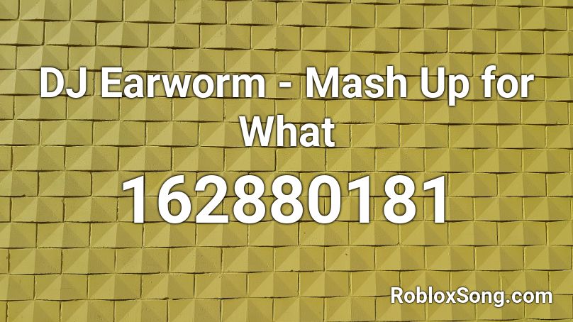 DJ Earworm - Mash Up for What  Roblox ID
