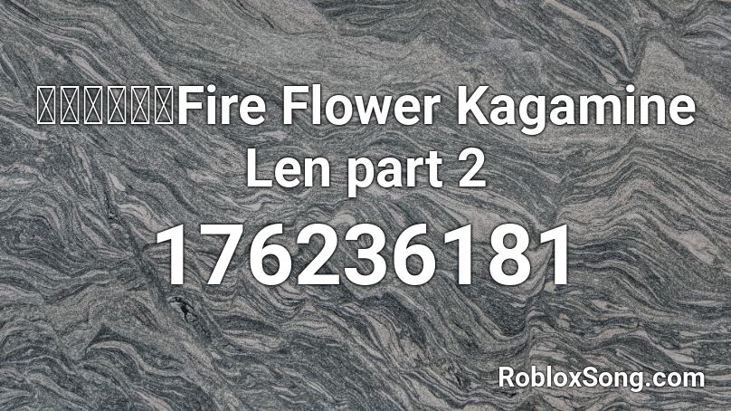 【鏡音レン】Fire Flower Kagamine Len part 2 Roblox ID