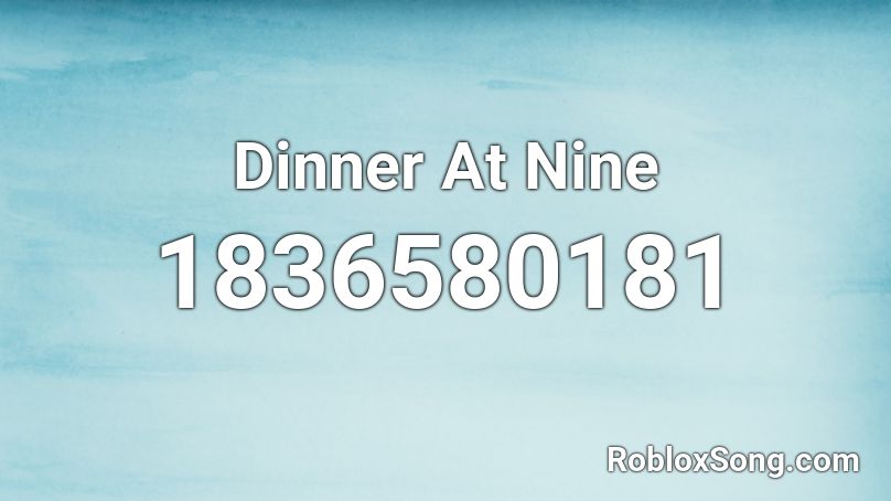 Dinner At Nine Roblox ID