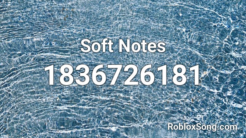 Soft Notes Roblox ID