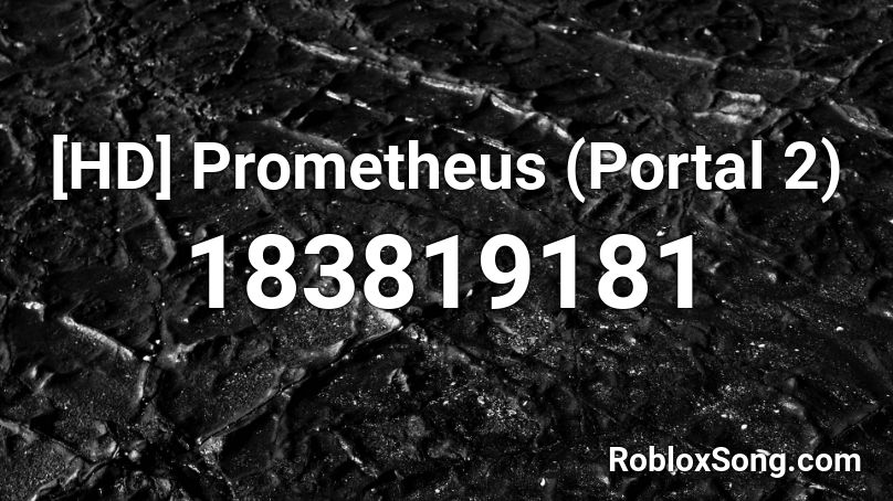 [HD] Prometheus (Portal 2) Roblox ID