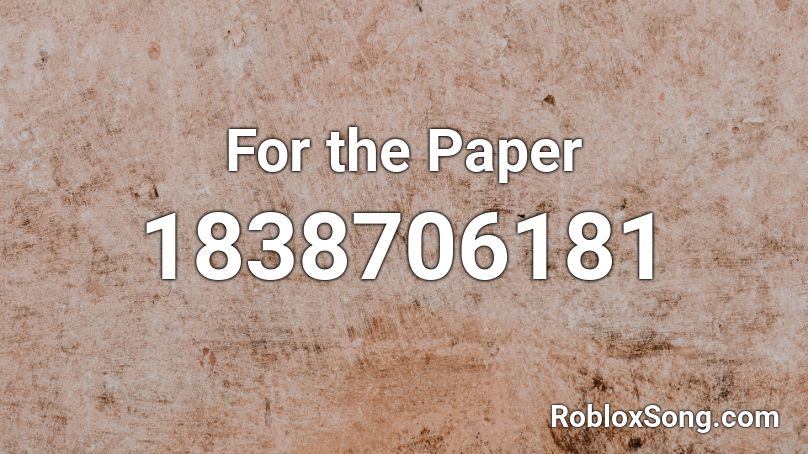 For the Paper Roblox ID