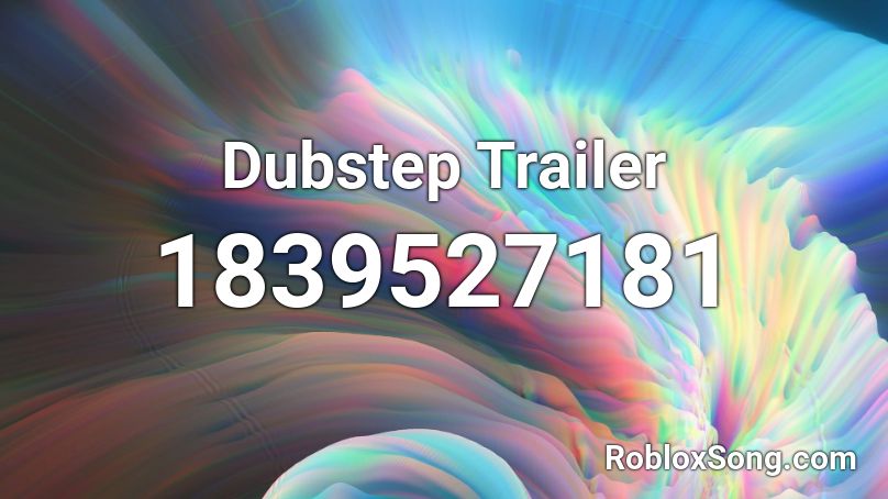 Dubstep Trailer Roblox ID