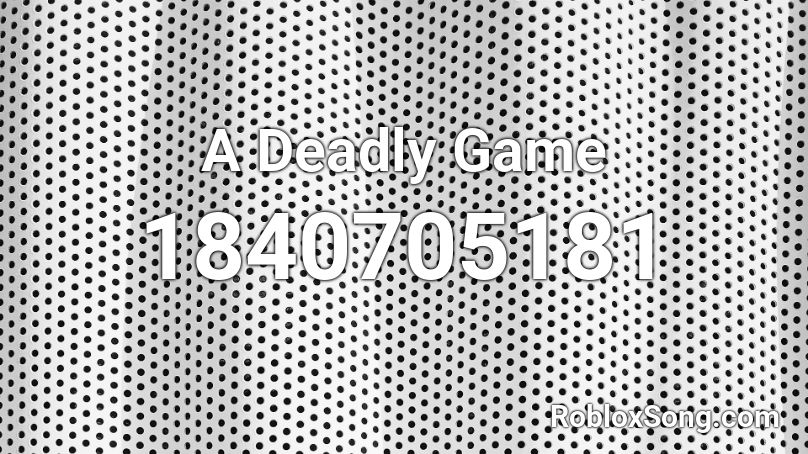 A Deadly Game Roblox ID