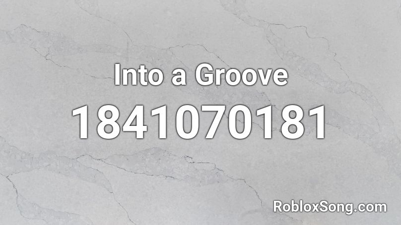 Into a Groove Roblox ID