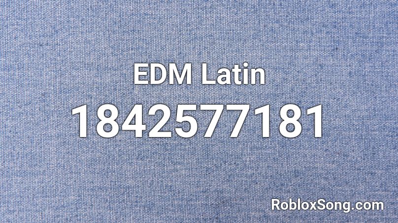 EDM Latin Roblox ID
