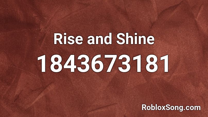 Rise and Shine Roblox ID