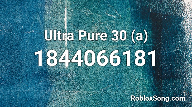 Ultra Pure 30 (a) Roblox ID