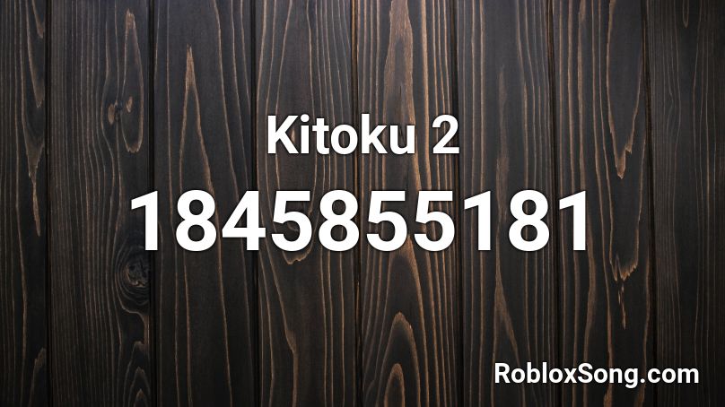 Kitoku 2 Roblox ID