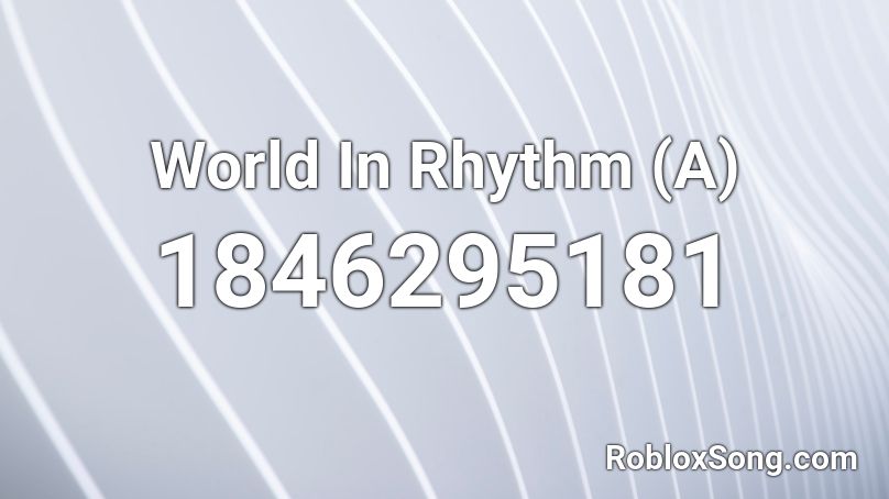 World In Rhythm (A) Roblox ID