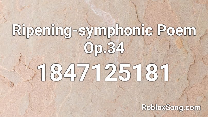 Ripening-symphonic Poem Op.34 Roblox ID