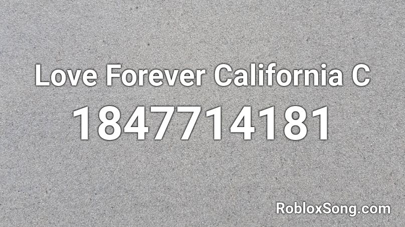 Love Forever California C Roblox ID