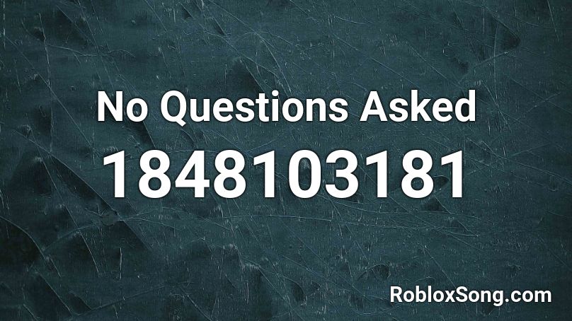 No Questions Asked Roblox ID