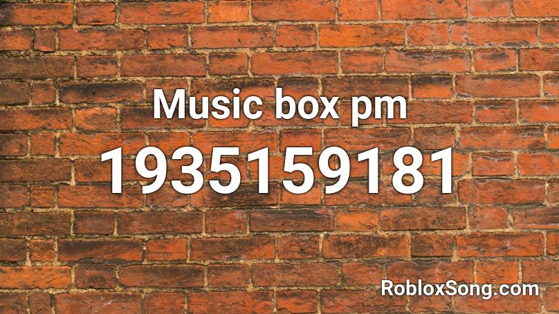 Music box pm Roblox ID