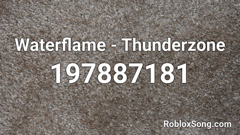 Waterflame - Thunderzone Roblox ID