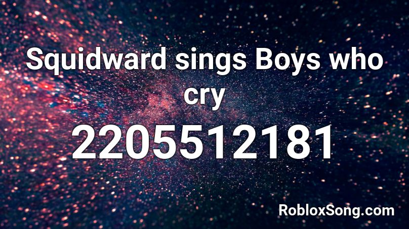 Squidward sings Boys who cry Roblox ID