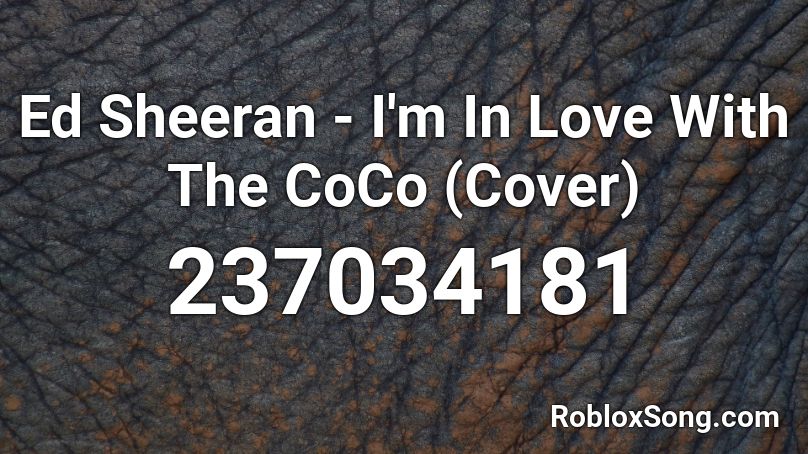 Ed Sheeran - I'm In Love With The CoCo (Cover) Roblox ID