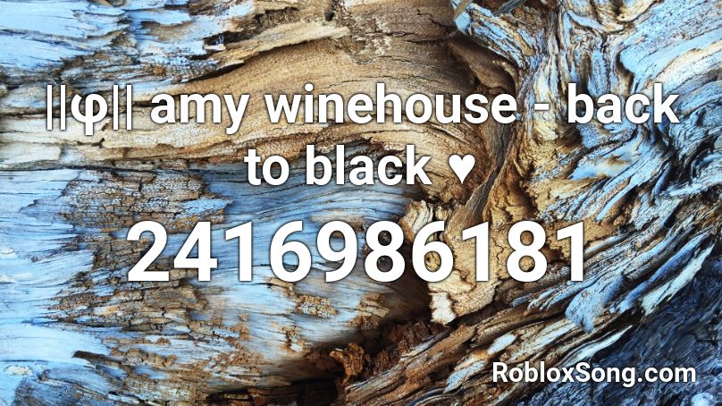 ||φ|| amy winehouse - back to black ♥ Roblox ID