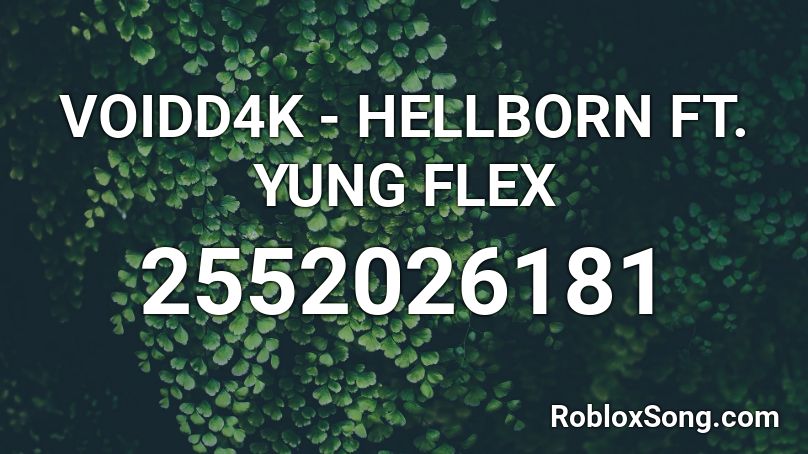 VOIDD4K - HELLBORN FT. YUNG FLEX Roblox ID