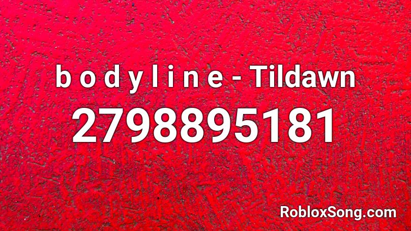 b o d y l i n e - Tildawn  Roblox ID