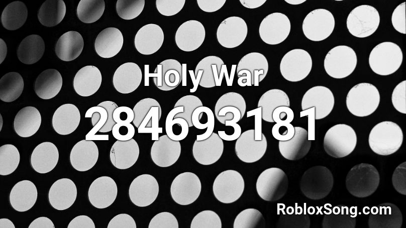 Holy War  Roblox ID