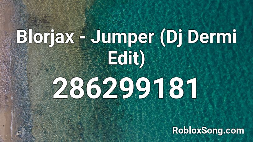 Blorjax - Jumper (Dj Dermi Edit)  Roblox ID