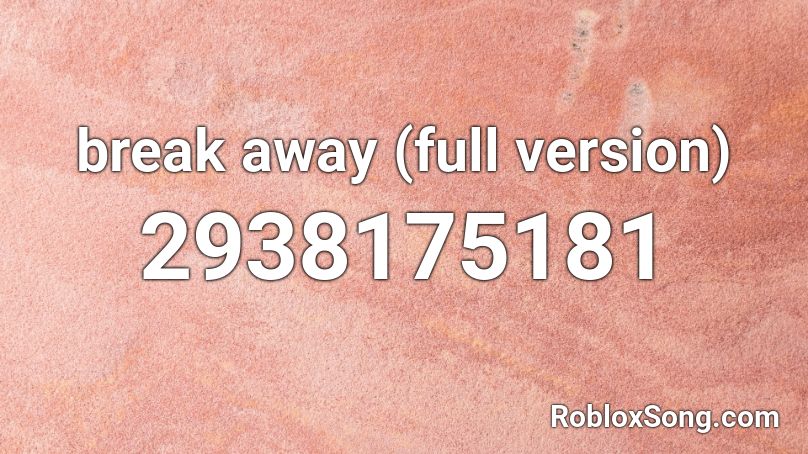 break away (full version) Roblox ID