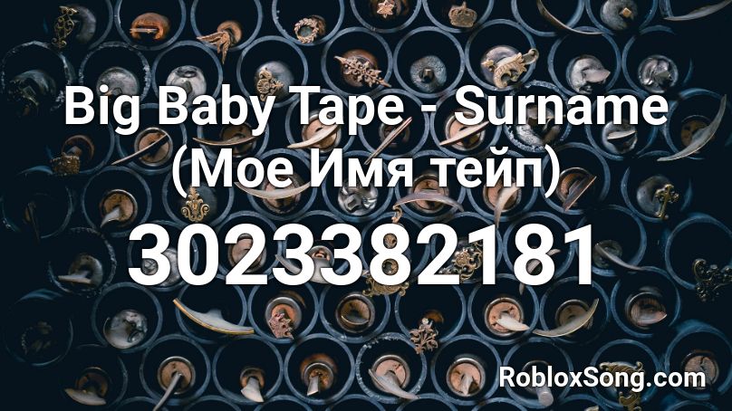 Big Baby Tape - Surname (Мое Имя тейп) Roblox ID