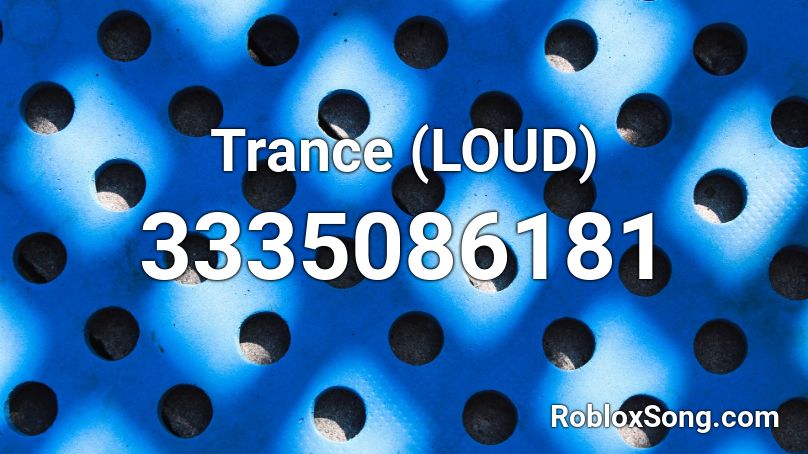 Trance (LOUD) Roblox ID