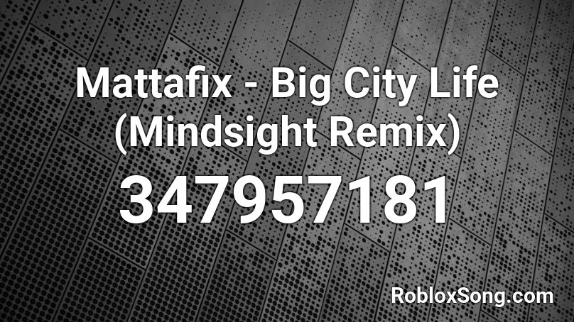 Mattafix - Big City Life (Mindsight Remix) Roblox ID
