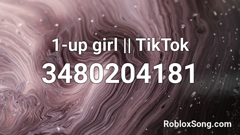 1 Up Girl Tiktok Roblox Id Roblox Music Codes - tik tok roblox id 2021