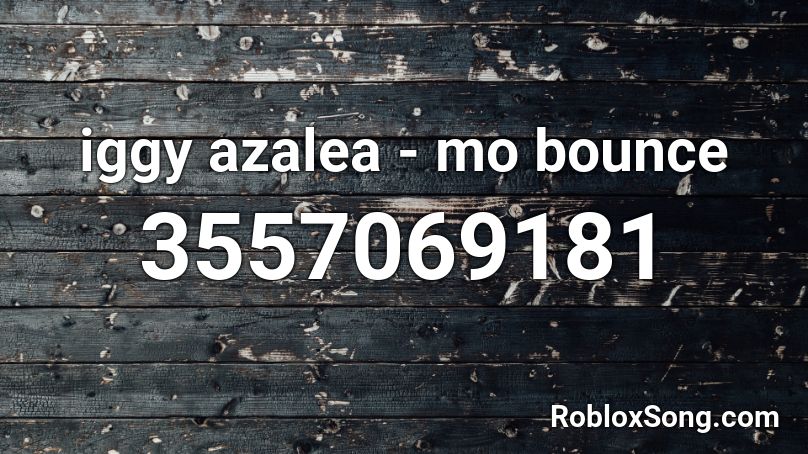 Iggy Azalea Mo Bounce Roblox Id Roblox Music Codes - roblox bounce codes