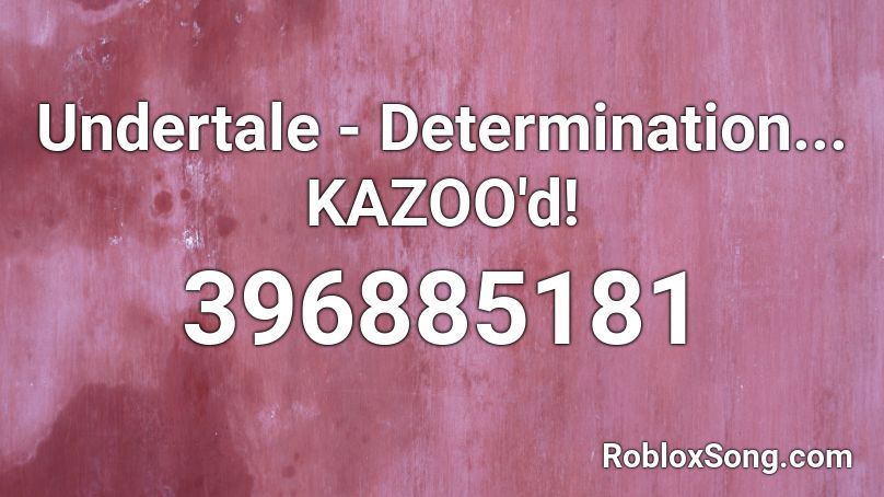 Undertale - Determination... KAZOO'd! Roblox ID