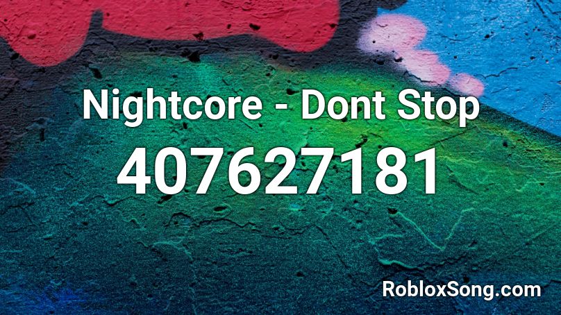 Nightcore - Dont Stop  Roblox ID