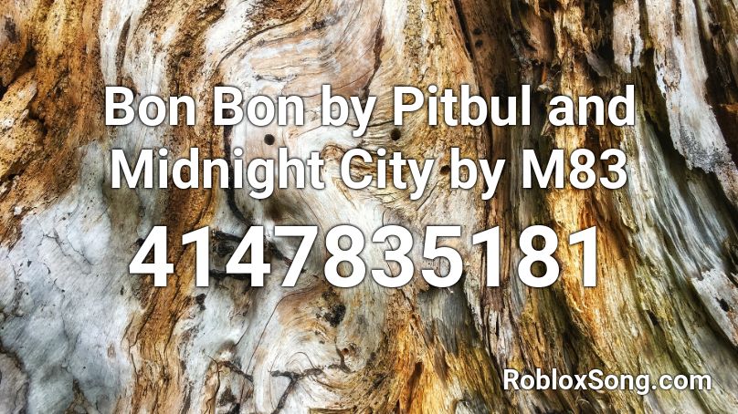 Bon Bon by Pitbul and Midnight City by M83 Roblox ID