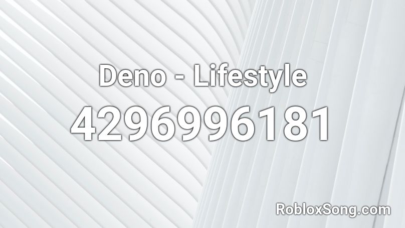 Deno Lifestyle Roblox Id Roblox Music Codes