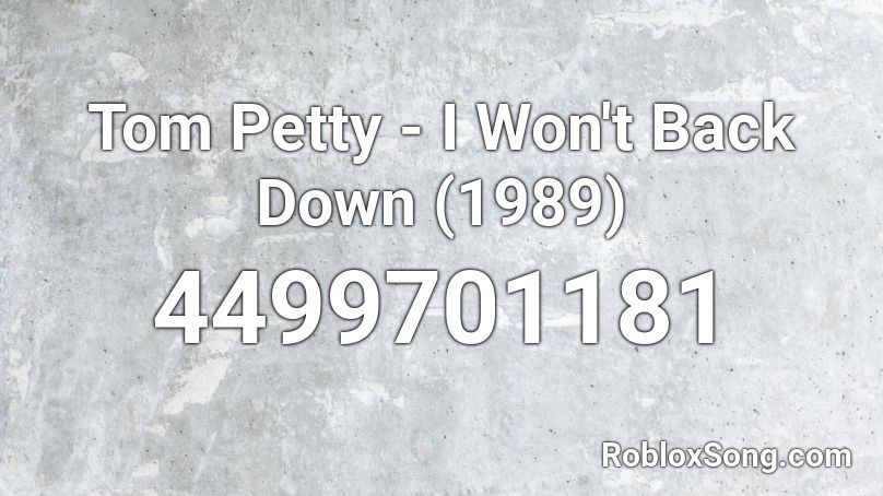 Tom Petty - I Won't Back Down (1989) Roblox ID